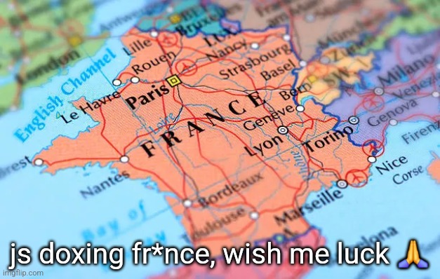 js doxing fr*nce, wish me luck 🙏 | made w/ Imgflip meme maker