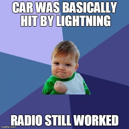 Success Kid Meme | CAR WAS BASICALLY HIT BY LIGHTNING RADIO STILL WORKED | image tagged in memes,success kid | made w/ Imgflip meme maker
