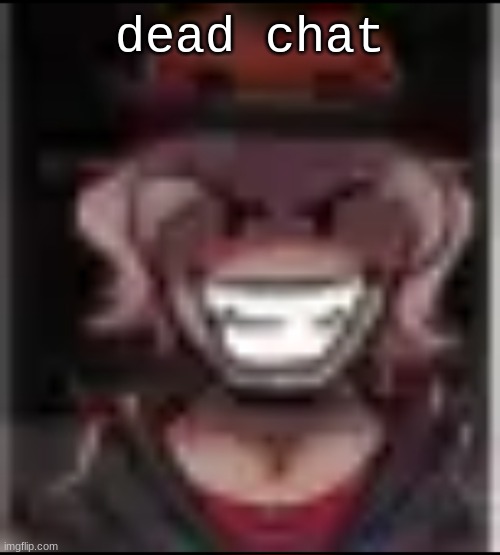 Build ma | dead chat | image tagged in build ma | made w/ Imgflip meme maker