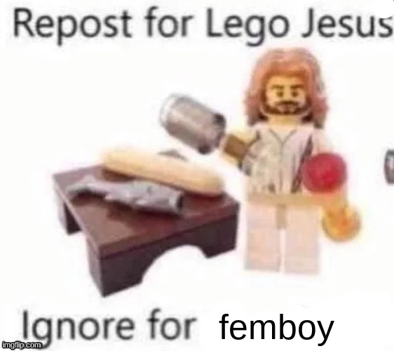 ts is the first thing that came to mind I'm sorry | femboy | image tagged in repost for lego jesus | made w/ Imgflip meme maker