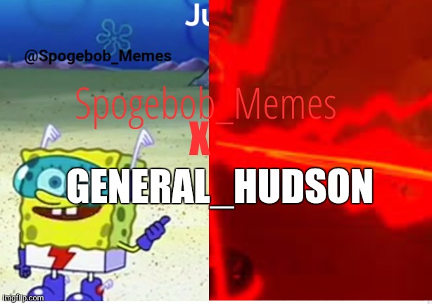 Spogebob_Memes announcement | Spogebob_Memes; X; GENERAL_HUDSON | image tagged in spogebob_memes announcement | made w/ Imgflip meme maker