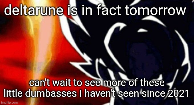 And yall better prepare for whoever the new secret bosses are becoming Tumblr sexymen | deltarune is in fact tomorrow; can't wait to see more of these little dumbasses I haven't seen since 2021 | image tagged in goku lightning | made w/ Imgflip meme maker