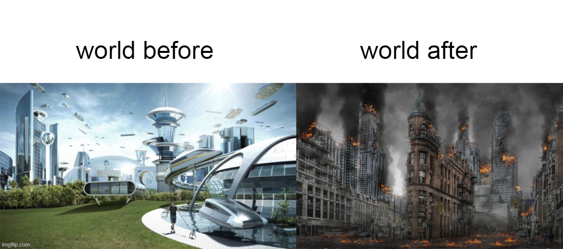 world before world after | image tagged in the future world if | made w/ Imgflip meme maker