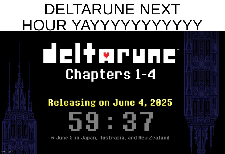 DELTARUNE NEXT HOUR YAYYYYYYYYYYY | made w/ Imgflip meme maker