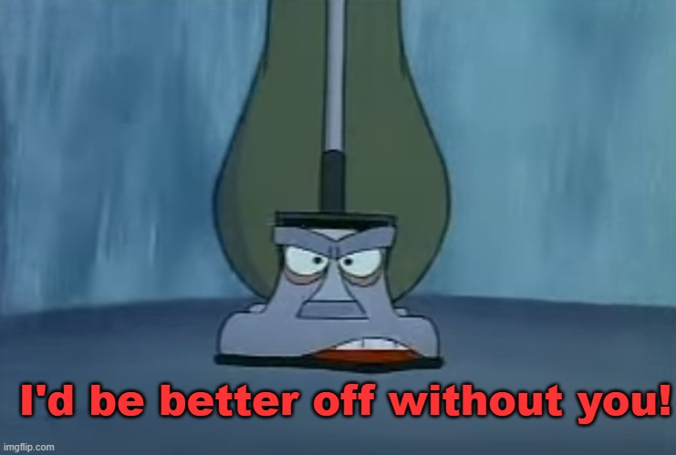 I'd be better off without you Blank Meme Template