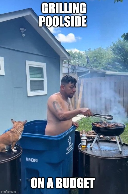 Grilling poolside | GRILLING POOLSIDE; ON A BUDGET | image tagged in swimming pool | made w/ Imgflip meme maker