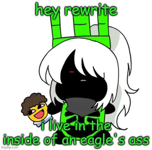 goober 1x1 | hey rewrite; i live in the inside of an eagle's ass | image tagged in goober 1x1 | made w/ Imgflip meme maker