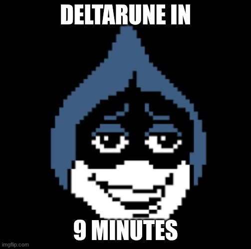 Lancer.jpg | DELTARUNE IN; 9 MINUTES | image tagged in lancer jpg | made w/ Imgflip meme maker