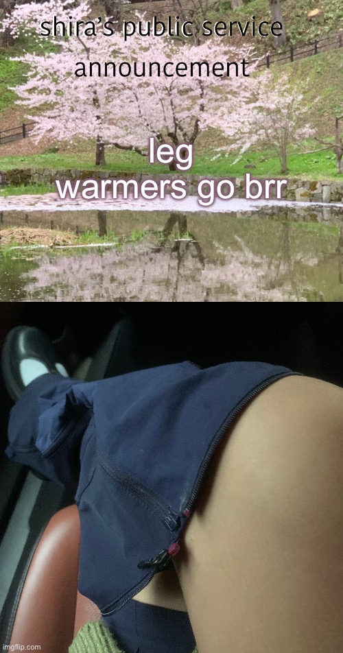 leg warmers go brr | image tagged in shira s psa | made w/ Imgflip meme maker
