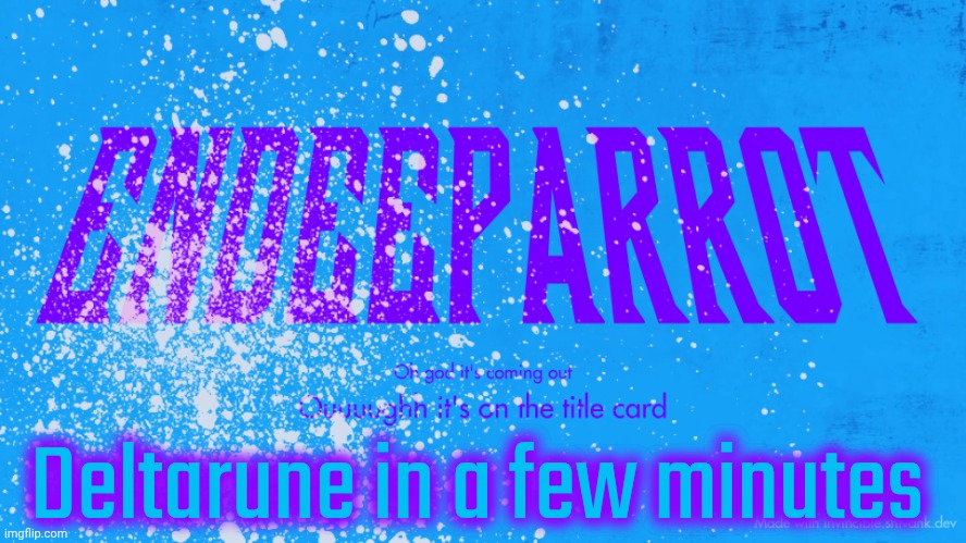 Enderparrot8 announcement | Deltarune in a few minutes | image tagged in enderparrot8 announcement | made w/ Imgflip meme maker