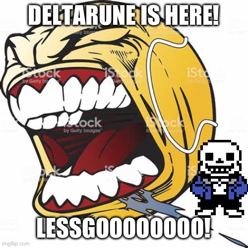 Unfortunately, my mom called me to do something, so I missed the last minute. | DELTARUNE IS HERE! LESSGOOOOOOOO! | image tagged in let's go ball | made w/ Imgflip meme maker