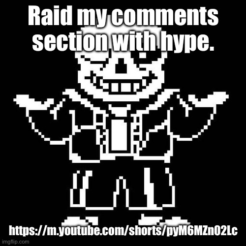 DELTARUNE AND UNDERTALE TODAY!! | Raid my comments section with hype. https://m.youtube.com/shorts/pyM6MZn02Lc | image tagged in sans undertale,deltarune | made w/ Imgflip meme maker