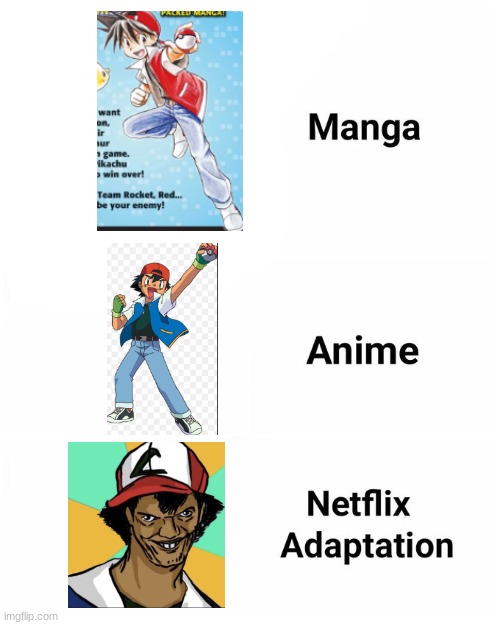 Netflix adaptation | image tagged in netflix adaptation | made w/ Imgflip meme maker