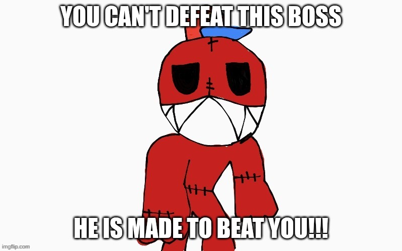 my bossfight (Sean) | YOU CAN'T DEFEAT THIS BOSS; HE IS MADE TO BEAT YOU!!! | image tagged in monster,like a boss,red,hat,cartoon | made w/ Imgflip meme maker