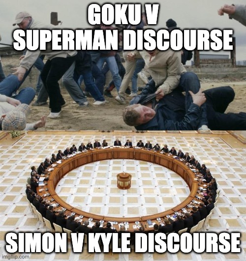 Men Discussing Men Fighting | GOKU V SUPERMAN DISCOURSE; SIMON V KYLE DISCOURSE | image tagged in men discussing men fighting,death battle | made w/ Imgflip meme maker