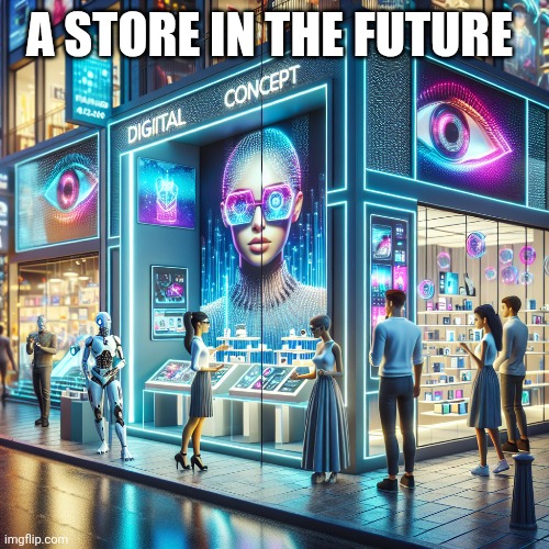 Future Store | A STORE IN THE FUTURE | image tagged in funny memes | made w/ Imgflip meme maker