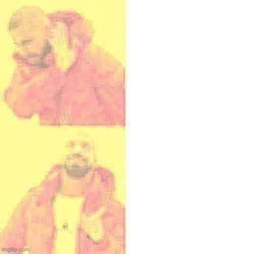 Insert text here. | image tagged in memes,drake hotline bling | made w/ Imgflip meme maker