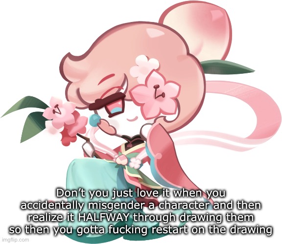 this was me like a week ago while drawing him and another character from this game. | Don’t you just love it when you accidentally misgender a character and then realize it HALFWAY through drawing them so then you gotta fucking restart on the drawing | made w/ Imgflip meme maker