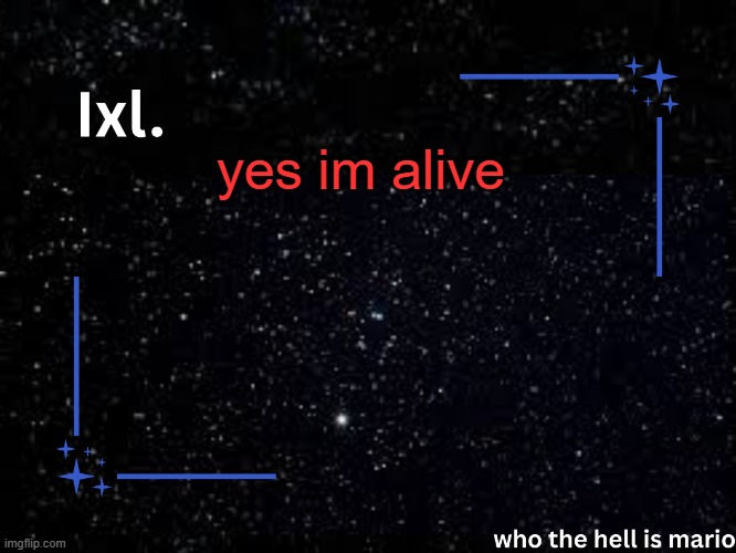 Ixl temp | yes im alive | image tagged in ixl temp | made w/ Imgflip meme maker