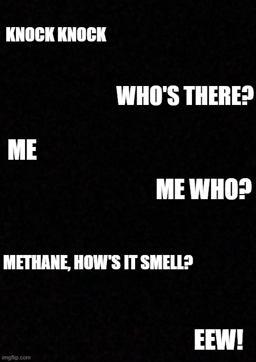cooked | KNOCK KNOCK; WHO'S THERE? ME; ME WHO? METHANE, HOW'S IT SMELL? EEW! | made w/ Imgflip meme maker