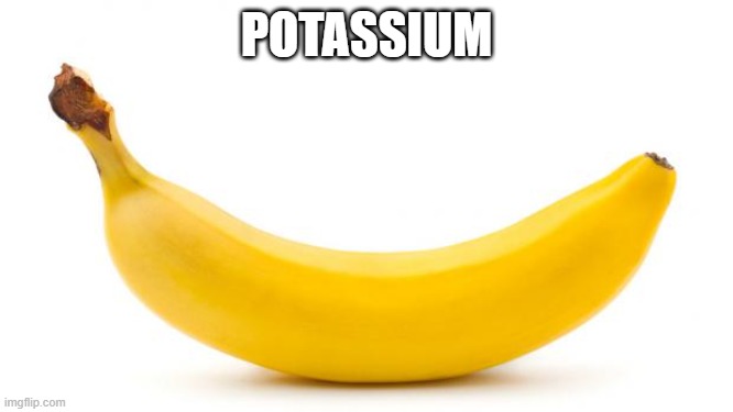 POTASSIUM | image tagged in banana | made w/ Imgflip meme maker