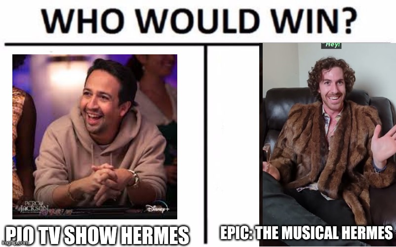 Comment your answer bc I cant decide | EPIC: THE MUSICAL HERMES; PJO TV SHOW HERMES | image tagged in memes,who would win,pjo,lin-manuel miranda,epic the musical,troy doherty | made w/ Imgflip meme maker