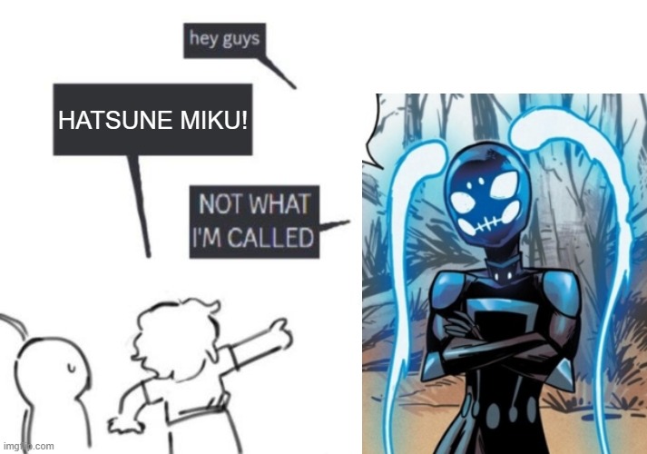 - Hey Guys - HATSUNE MIKU! - NOT WHAT I'M CALLED | HATSUNE MIKU! | image tagged in hey guys - not what i'm called,marvel,marvel comics,ghost rider,hatsune miku,memes | made w/ Imgflip meme maker