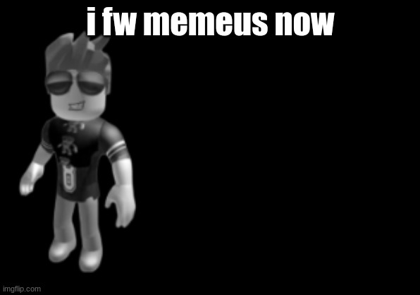 memorium luis | i fw memeus now | image tagged in memorium luis | made w/ Imgflip meme maker