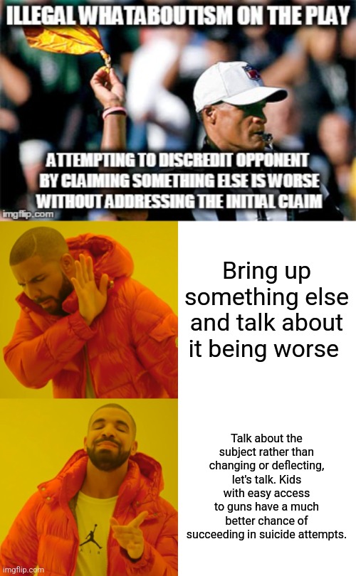 Bring up something else and talk about it being worse Talk about the subject rather than changing or deflecting, let's talk. Kids with easy  | image tagged in memes,drake hotline bling | made w/ Imgflip meme maker
