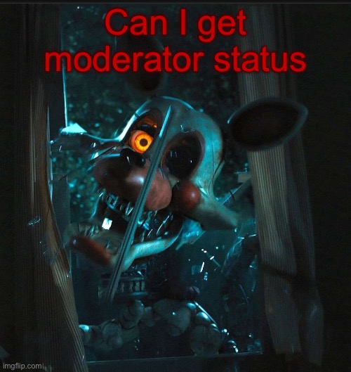 Toady’s Mangle announcement temp | Can I get moderator status | image tagged in toady s mangle announcement temp | made w/ Imgflip meme maker