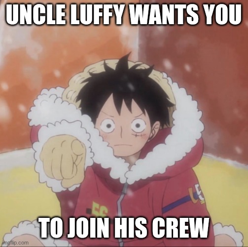Luffy point | UNCLE LUFFY WANTS YOU TO JOIN HIS CREW | image tagged in luffy point | made w/ Imgflip meme maker
