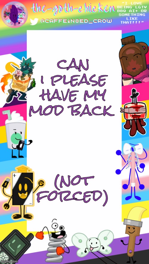 I'm typically online when things go wrong | can i please have my mod back; (not forced) | image tagged in the-goth-chicken's pride announcement template | made w/ Imgflip meme maker