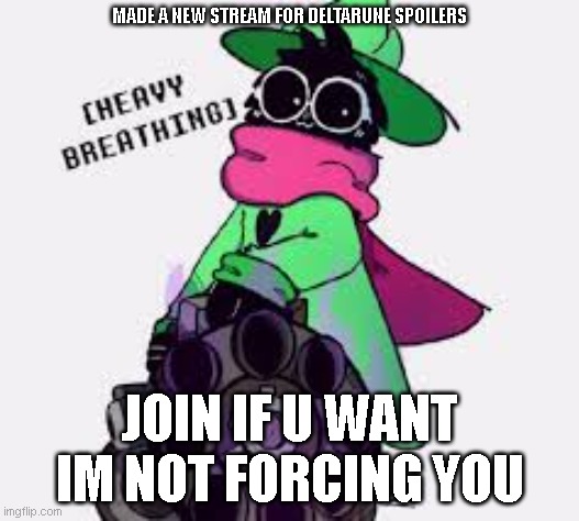 just for information | MADE A NEW STREAM FOR DELTARUNE SPOILERS; JOIN IF U WANT IM NOT FORCING YOU | image tagged in ralsei | made w/ Imgflip meme maker