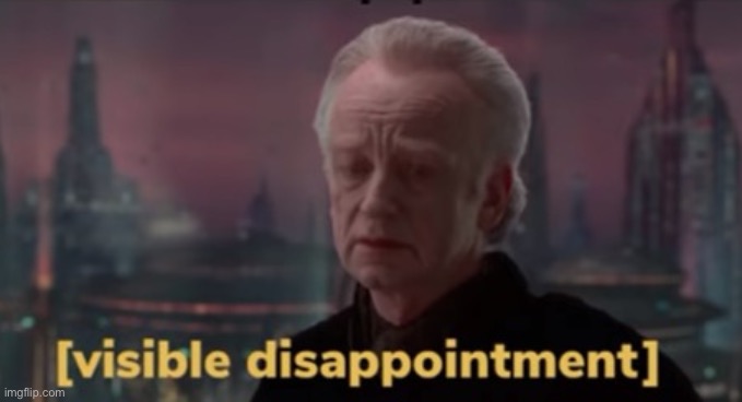 Visible Dissapointment | image tagged in visible dissapointment | made w/ Imgflip meme maker