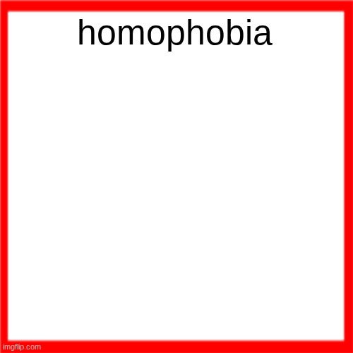 Red box | homophobia | image tagged in red box | made w/ Imgflip meme maker