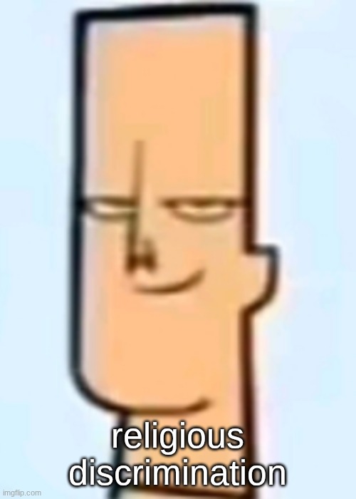 trent | religious discrimination | image tagged in trent | made w/ Imgflip meme maker