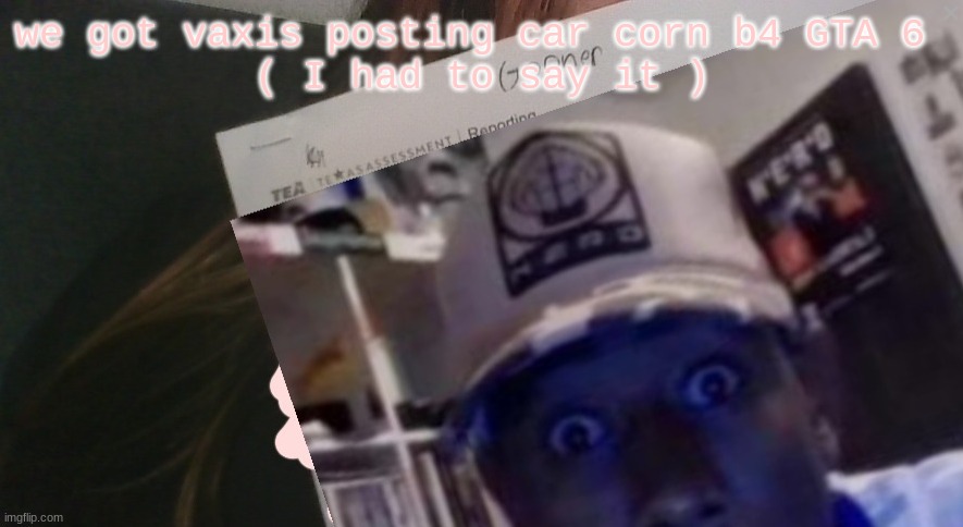 tyler gooner paper | we got vaxis posting car corn b4 GTA 6 
( I had to say it ) | image tagged in tyler gooner paper | made w/ Imgflip meme maker