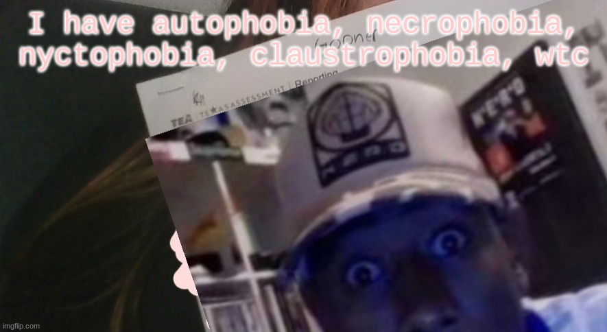 tyler gooner paper | I have autophobia, necrophobia, nyctophobia, claustrophobia, wtc | image tagged in tyler gooner paper | made w/ Imgflip meme maker