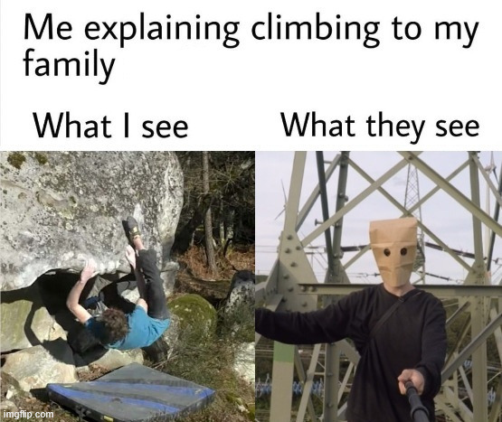 Just a climbing meme | image tagged in bouldern,climbing meme,lattice climbing,klettern,escalande,free solo | made w/ Imgflip meme maker