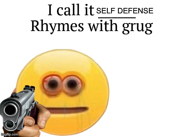 SELF DEFENSE | image tagged in i call it _____ | made w/ Imgflip meme maker