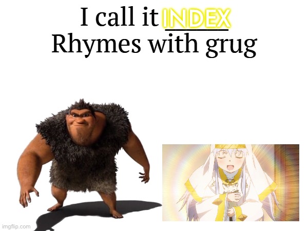 I call it _____ | INDEX | image tagged in i call it _____,toaru,a certain magical index,nun,cartoon,the croods | made w/ Imgflip meme maker