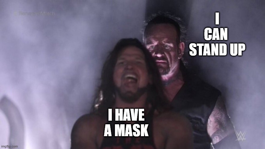 AJ Styles & Undertaker | I
CAN 
STAND UP I HAVE
A MASK | image tagged in aj styles undertaker | made w/ Imgflip meme maker