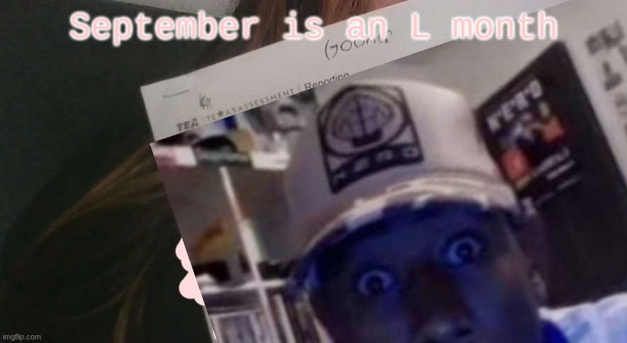 tyler gooner paper | September is an L month | image tagged in tyler gooner paper | made w/ Imgflip meme maker