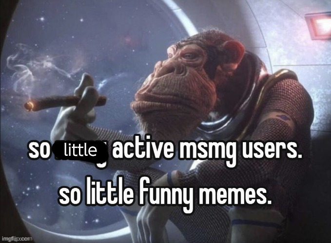 So many active msmg users. | little | image tagged in so many active msmg users | made w/ Imgflip meme maker