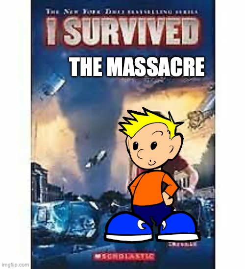 Obviously bro wasn't there so he had a 101% chance | THE MASSACRE | image tagged in i survived,funny,memes,pico,timmy,school shooting | made w/ Imgflip meme maker