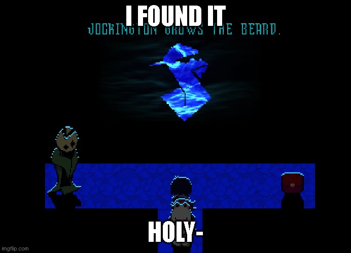 this isnt a spoiler because toby fox leaked it | I FOUND IT; HOLY- | made w/ Imgflip meme maker