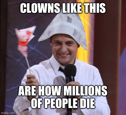 Because they Think Everything is a Joke | CLOWNS LIKE THIS; ARE HOW MILLIONS OF PEOPLE DIE | image tagged in volodymyr zelensky,vladimir putin,ukraine,russia,donald trump,nuclear war | made w/ Imgflip meme maker