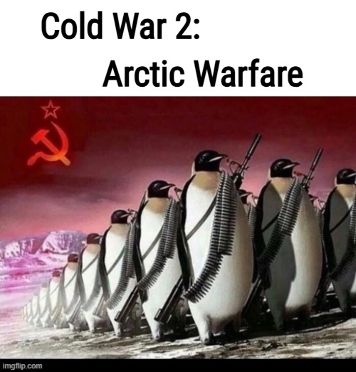 The penguins are back! Revenge is a dish best served cold. | Cold War 2:; Arctic Warfare | image tagged in memes,cold war | made w/ Imgflip meme maker