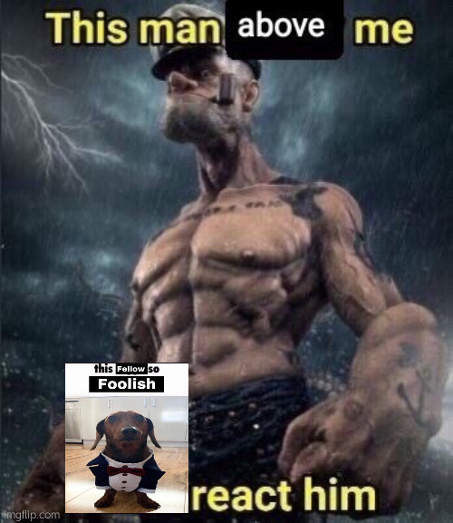 this man above me fish react him | image tagged in this man above me fish react him | made w/ Imgflip meme maker