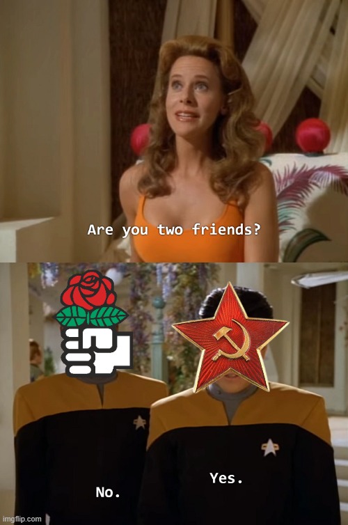 Are you two friends? | image tagged in are you two friends,democratic socialism,democracy,communism,socialism | made w/ Imgflip meme maker